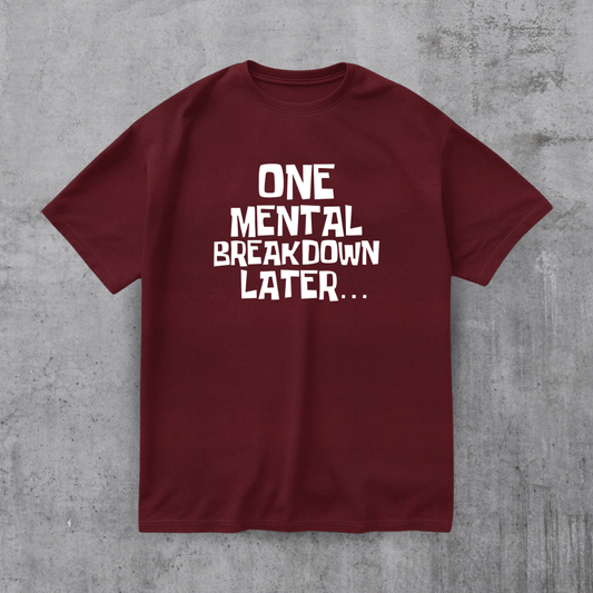 One Mental Breakdown Later Funny Tee