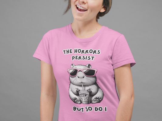 The Horrors Persists But So Do I Funny Tee