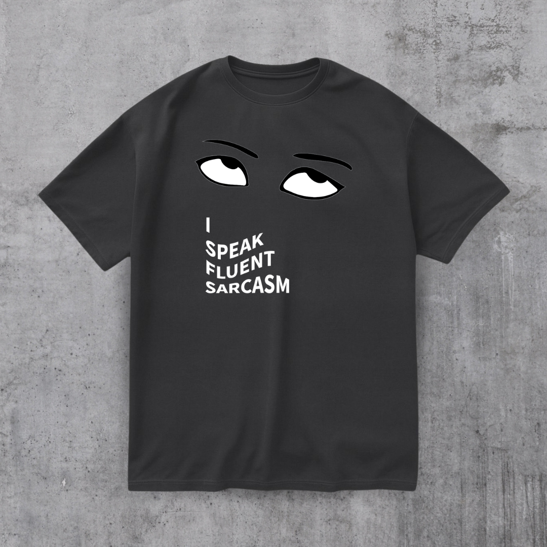 I SPEAK Fluent Sarcasm Tee