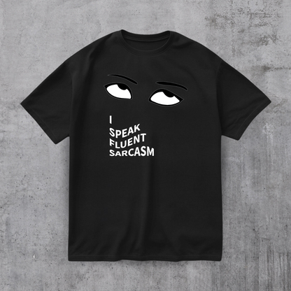 I SPEAK Fluent Sarcasm Tee