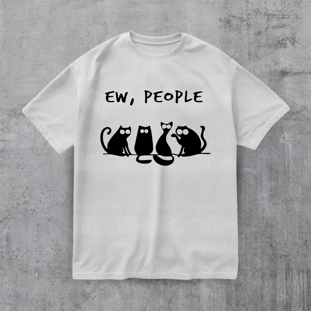 EW PEOPLE! FUNNY CAT SHIRT