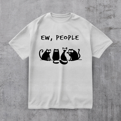 EW PEOPLE! FUNNY CAT SHIRT
