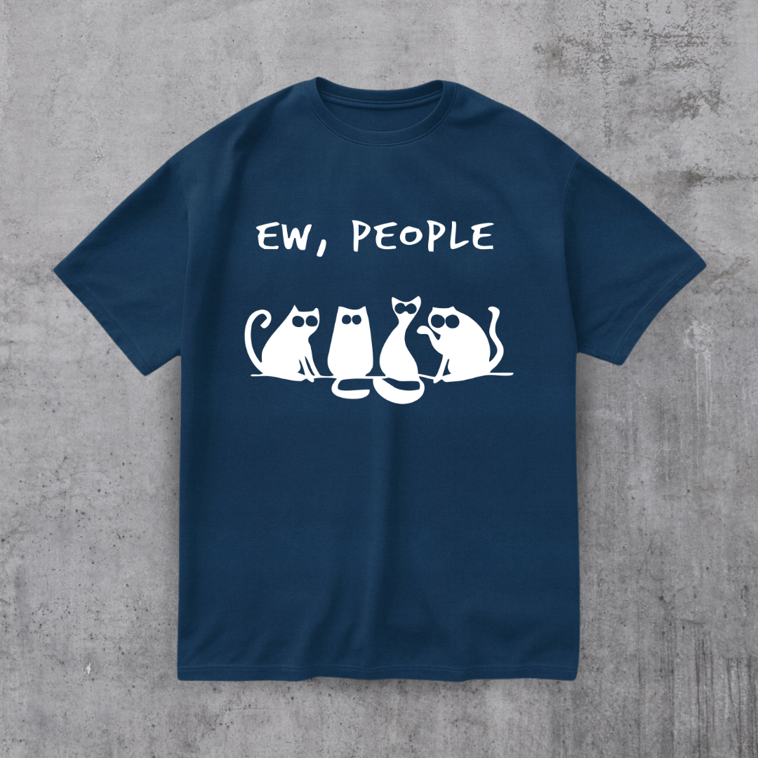 EW PEOPLE! FUNNY CAT SHIRT