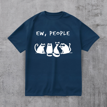 EW PEOPLE! FUNNY CAT SHIRT