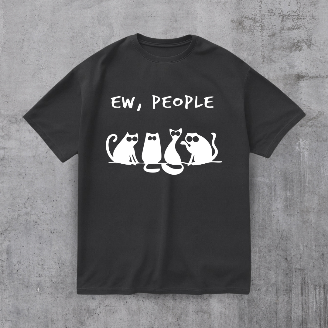 EW PEOPLE! FUNNY CAT SHIRT