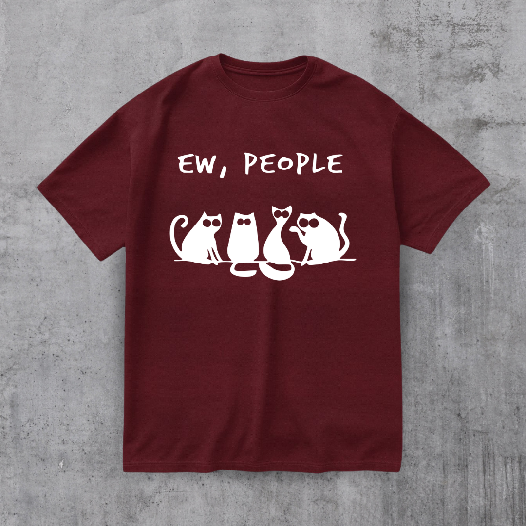 EW PEOPLE! FUNNY CAT SHIRT