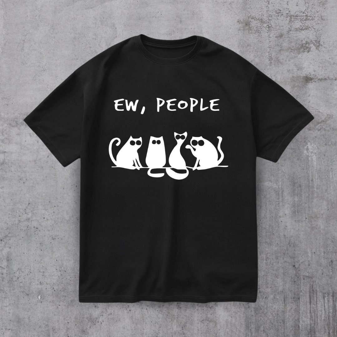 EW PEOPLE! FUNNY CAT SHIRT