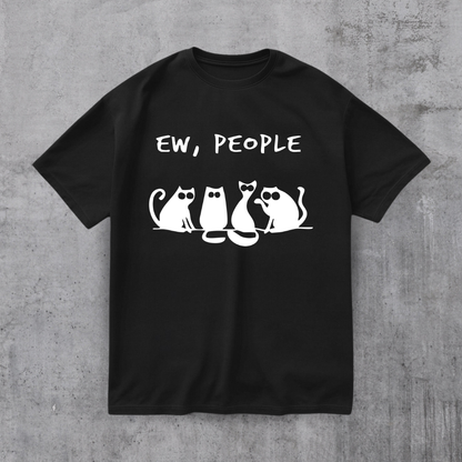 EW PEOPLE! FUNNY CAT SHIRT