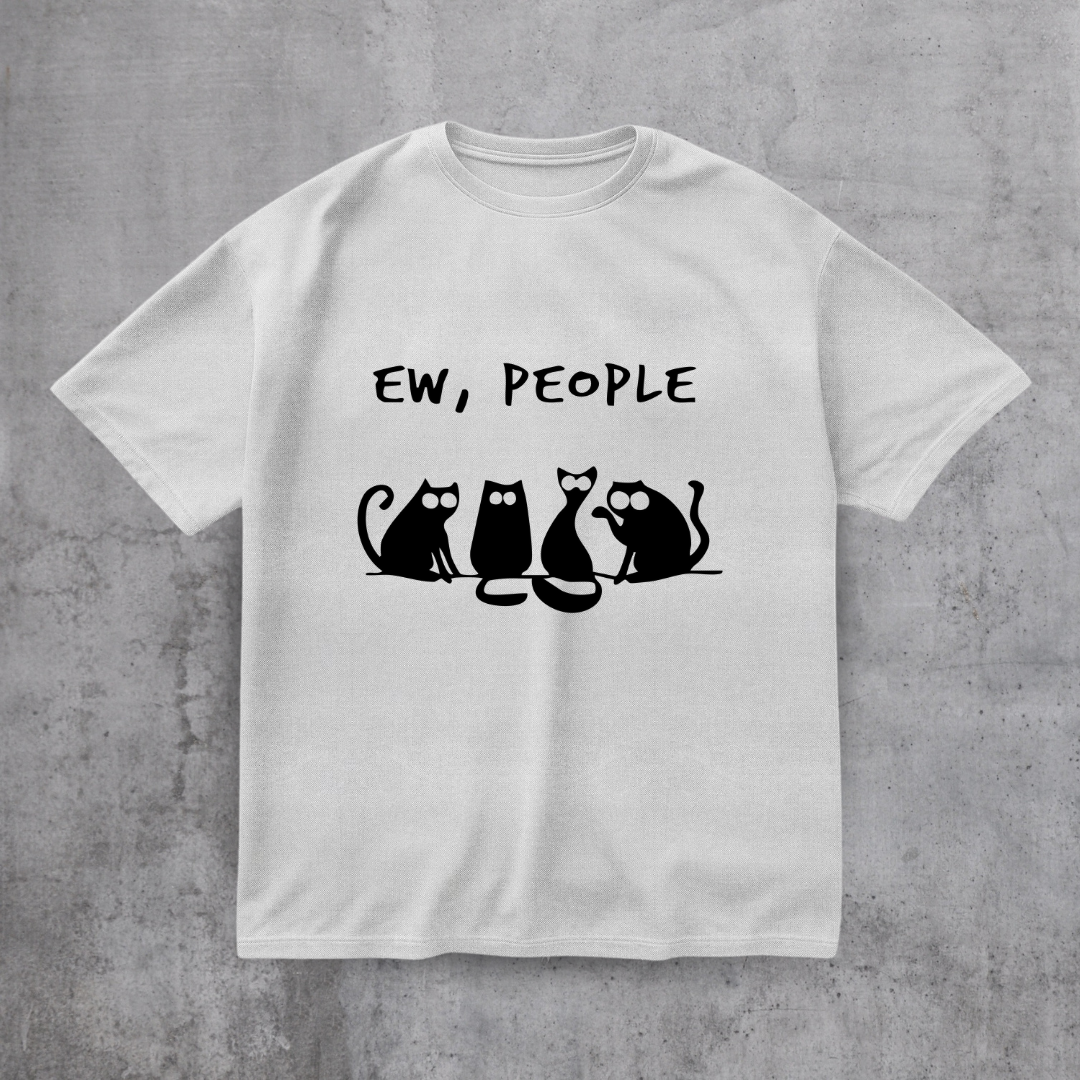 EW PEOPLE! FUNNY CAT SHIRT