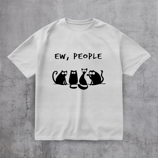 EW PEOPLE! FUNNY CAT SHIRT