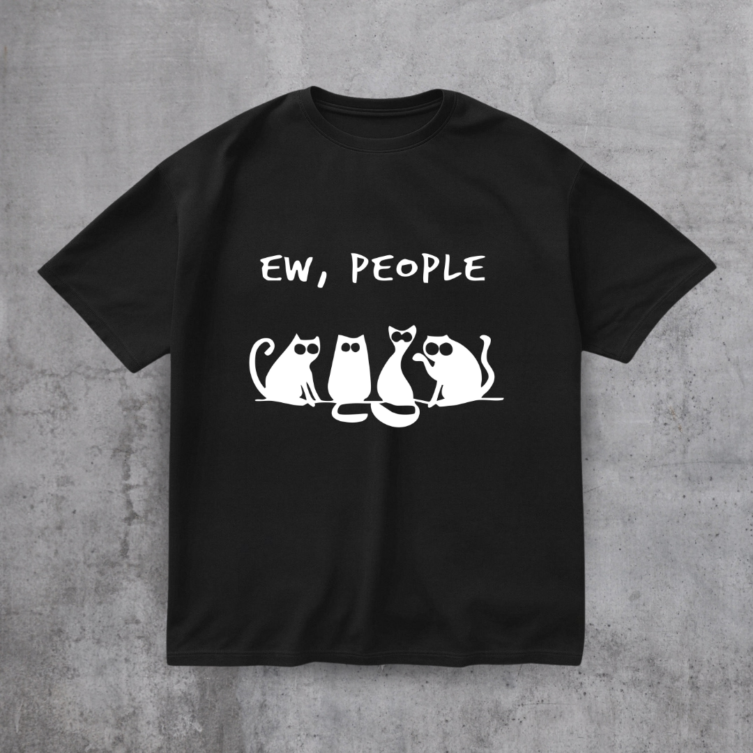 EW PEOPLE! FUNNY CAT SHIRT