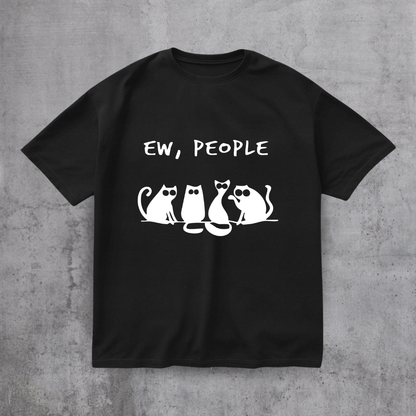 EW PEOPLE! FUNNY CAT SHIRT