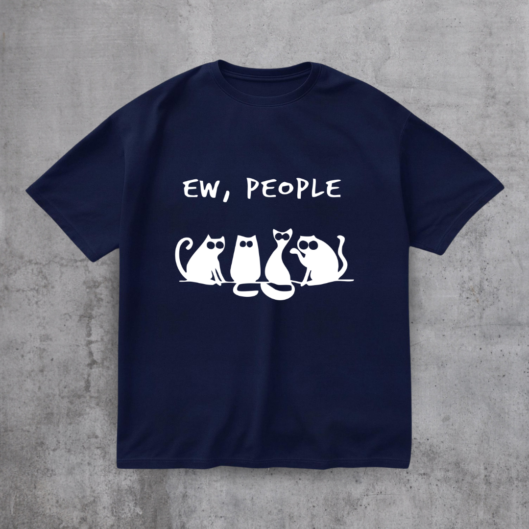 EW PEOPLE! FUNNY CAT SHIRT