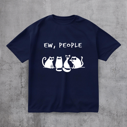EW PEOPLE! FUNNY CAT SHIRT
