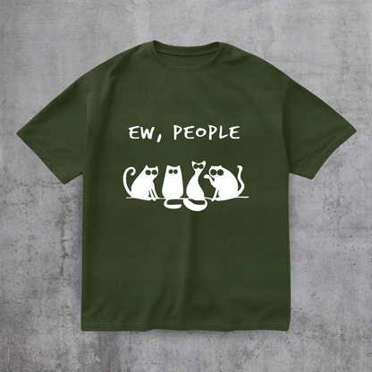 EW PEOPLE! FUNNY CAT SHIRT