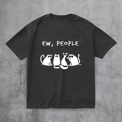 EW PEOPLE! FUNNY CAT SHIRT
