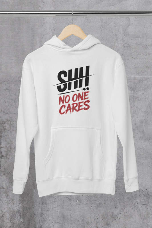 SHHHH No One Cares Hoodie